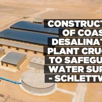 Construction of coastal desalination plant crucial to safeguard water supply – Schlettwein