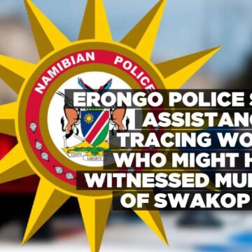 Erongo Police seek assistance in tracing woman who might have witnessed murder of Swakop man