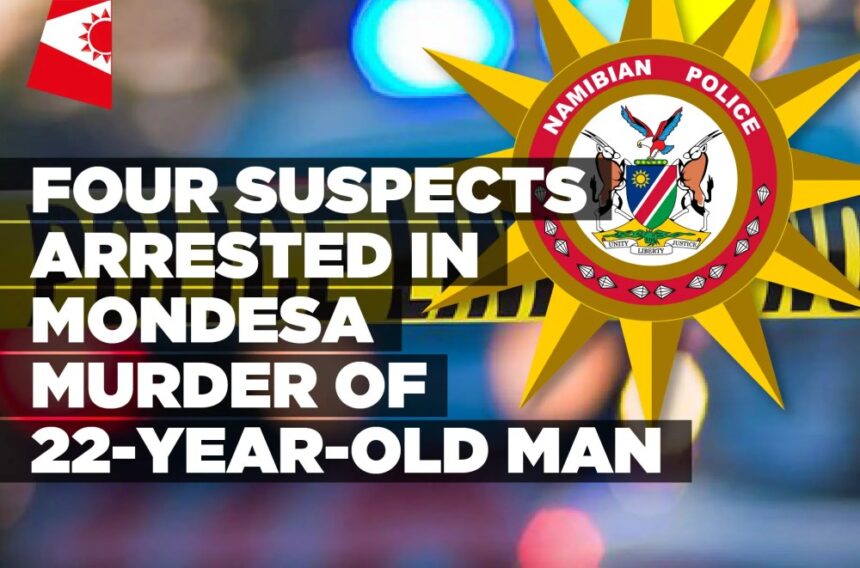 Four suspects arrested in Mondesa murder of 22-year-old man