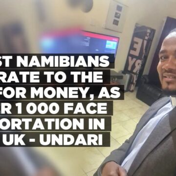 Most Namibians migrate to the UK for money, as over 1 000 face deportation in the UK – Undari