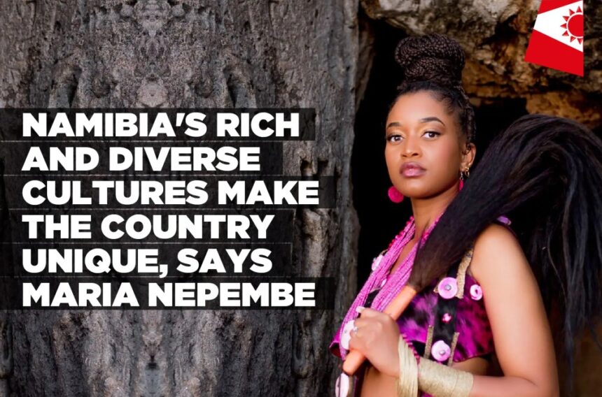 Namibia’s rich and diverse cultures make the country unique, says Maria Nepembe