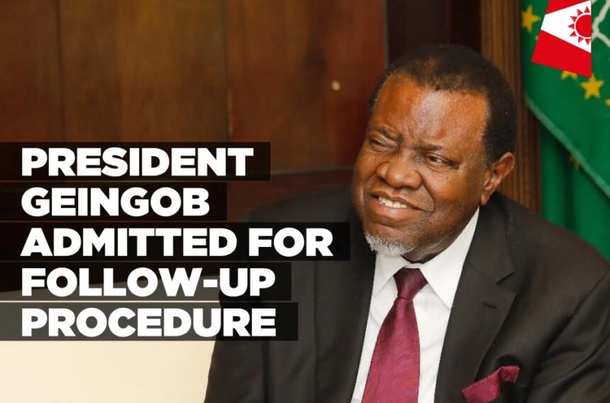 President Geingob admitted for follow-up procedure