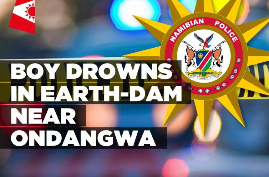 Boy drowns in earth-dam near Ondangwa