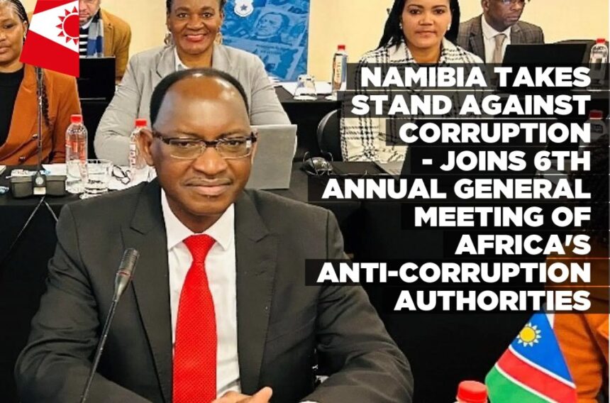 Namibia takes stand against corruption – Joins 6th Annual General Meeting of Africa’s Anti-Corruption Authorities