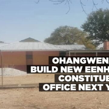 Ohangwena to build new Eenhana Constituency office next year