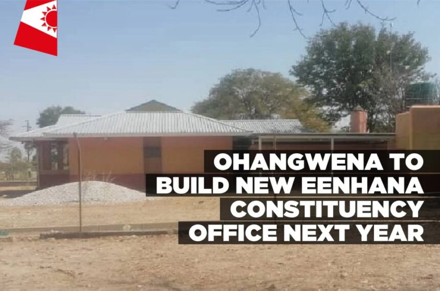 Ohangwena to build new Eenhana Constituency office next year