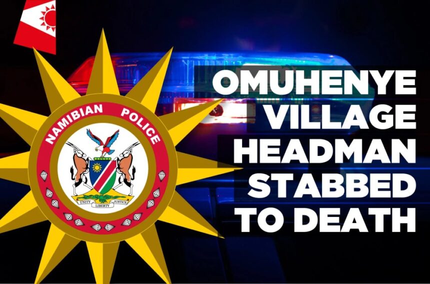 Omuhenye Village headman stabbed to death