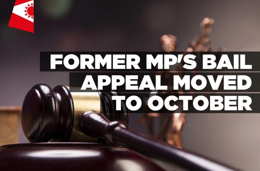 Former MP’s bail appeal moved to October