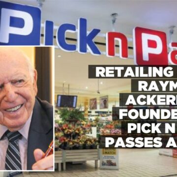 Retailing icon Raymond Ackerman, Founder of Pick n Pay, passes away