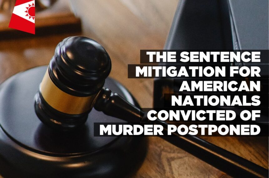 The sentence mitigation for American nationals convicted of murder postponed