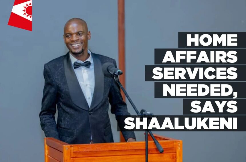 Home Affairs services needed, says Shaalukeni