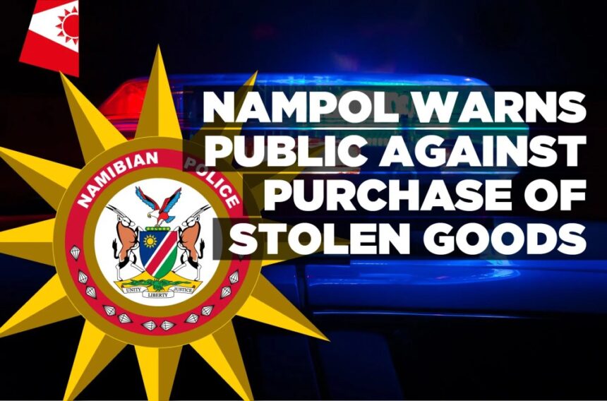 NamPol warns public against purchase of stolen goods