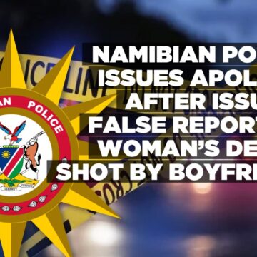 Namibian Police issues apology after issuing false report of woman’s death shot by boyfriend