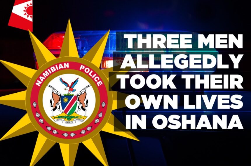 Three men allegedly took their own lives in Oshana