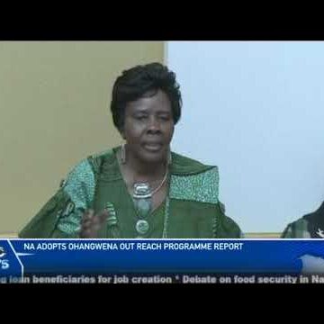 National Assembly adopts Ohangwena outreach programme report  – nbc