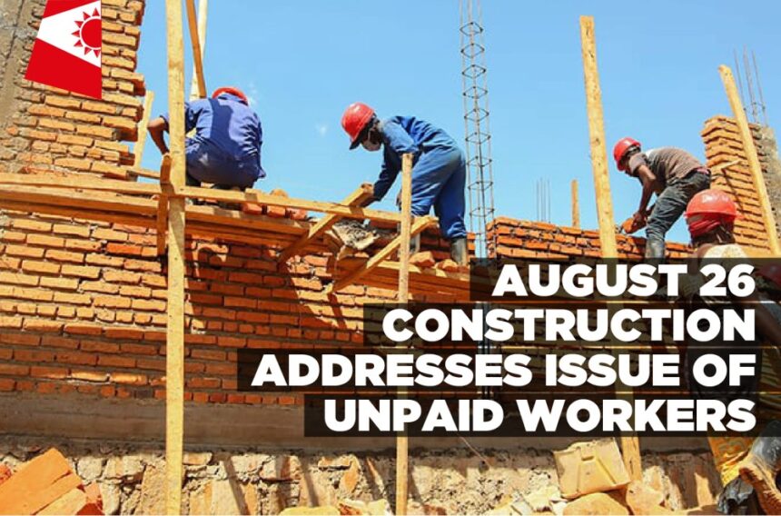 August 26 construction addresses issue of unpaid workers