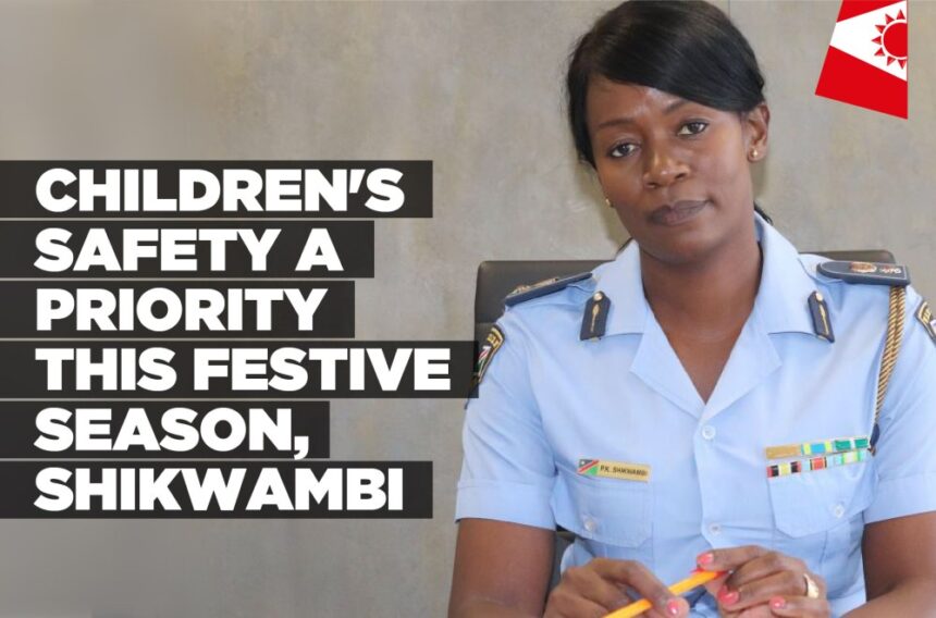 Children’s safety a priority this festive season, Shikwambi