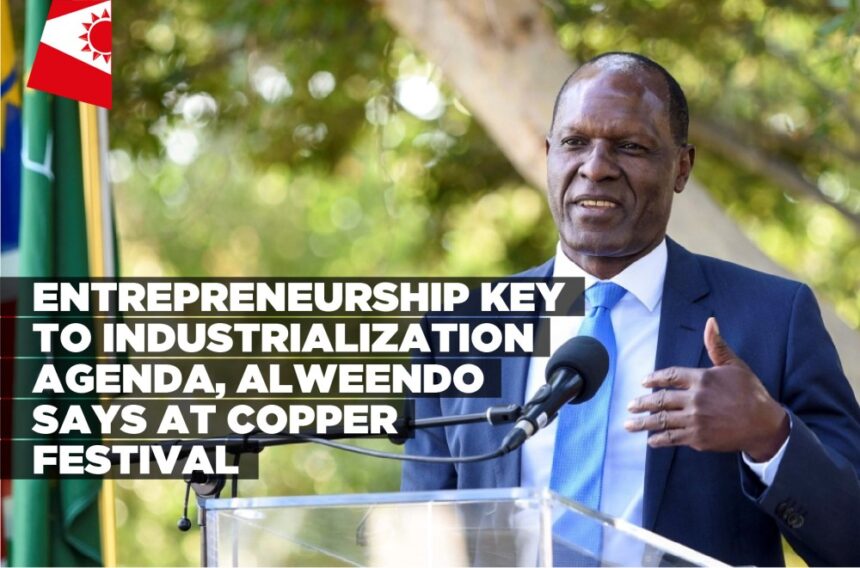 Entrepreneurship key to industrialization agenda, Alweendo says at Copper Festival