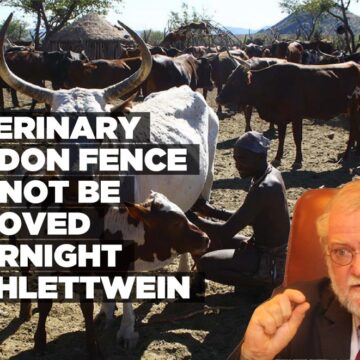 Veterinary Cordon Fence cannot be removed Overnight – Schlettwein