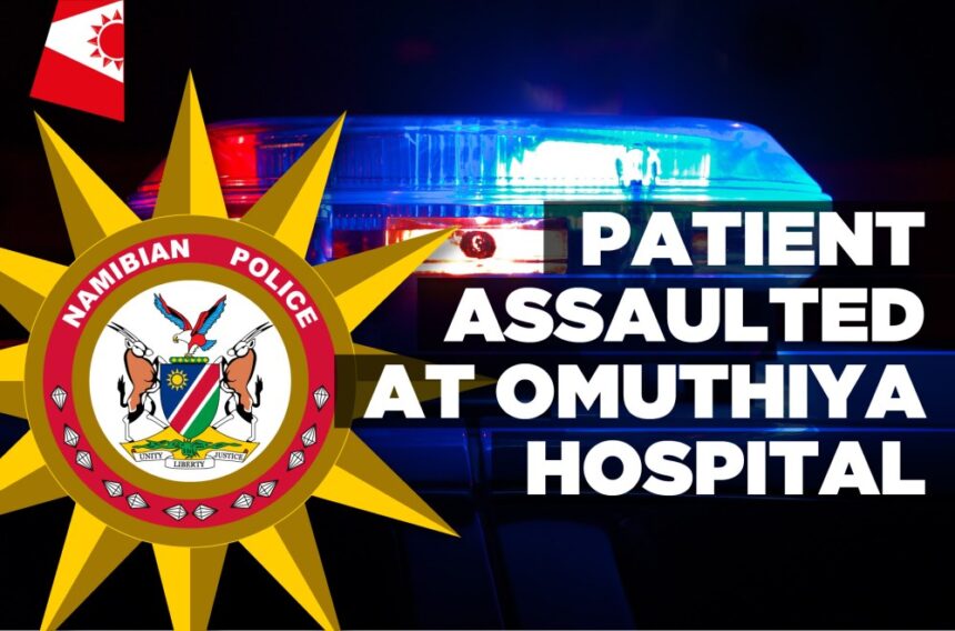 Patient assaulted at Omuthiya Hospital