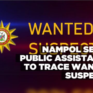 NamPol seeks public assistance to trace wanted suspects