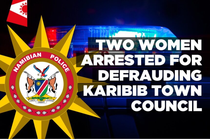 Two women arrested for defrauding Karibib town council