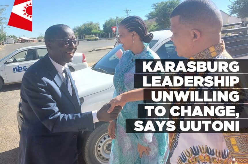 Karasburg leadership unwilling to change, says Uutoni