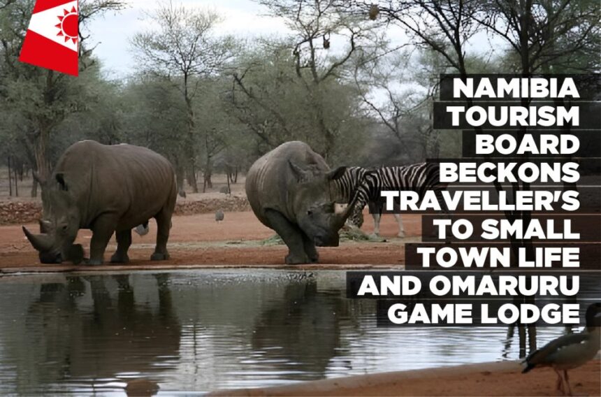 Namibia Tourism Board beckons traveller’s to small town life and Omaruru Game Lodge