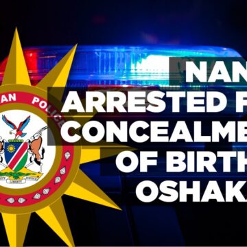 Nanny arrested for concealment of birth in Oshakati