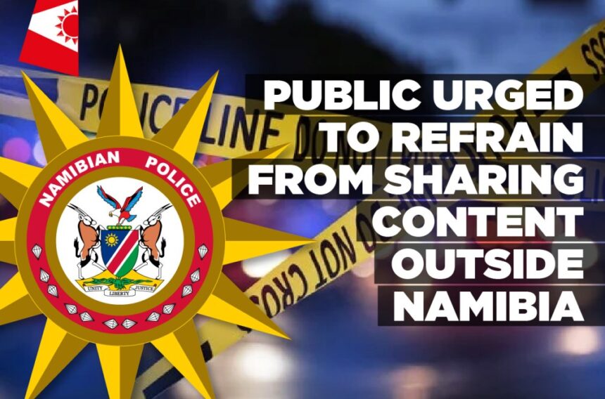 Public urged to refrain from sharing content outside Namibia