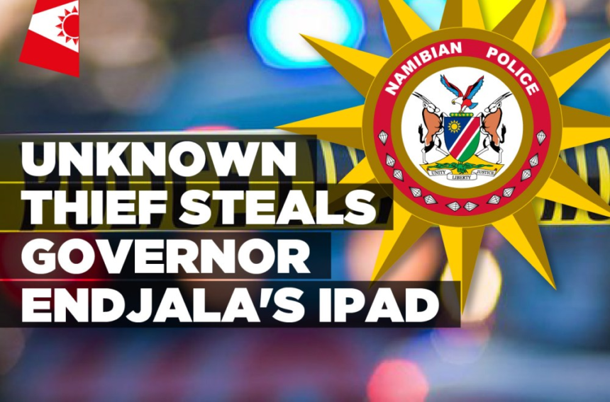 Unknown thief steals Governor Endjala’s iPad