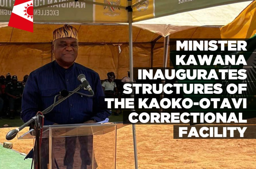 Minister Kawana inaugurates structures of the Kaoko-Otavi Correctional Facility