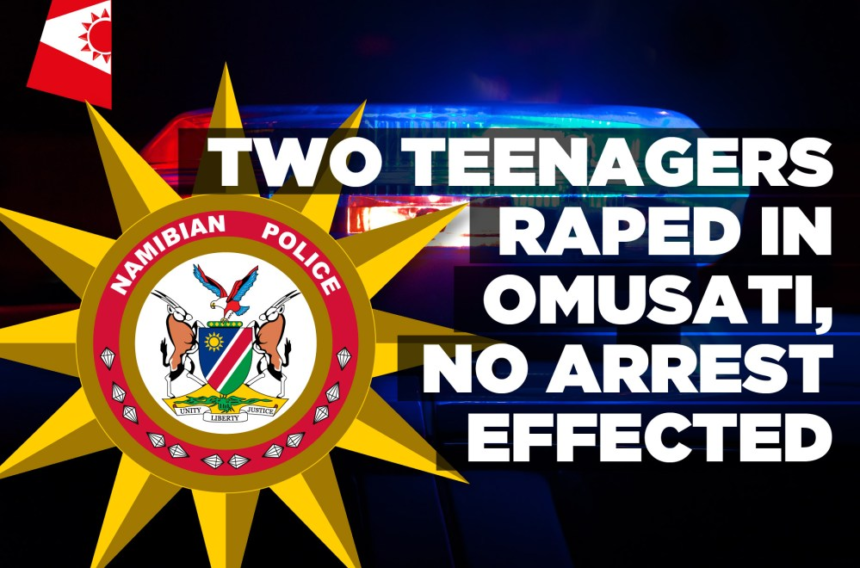 Two teenagers raped in Omusati, no arrest effected